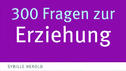 300 Fragen zur Erziehung