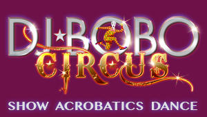 "Circus" die neue Show von DJ BoBo